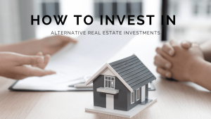 How To Invest In Alternative Real Estate Investments